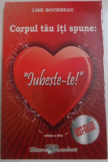 CORPUL TAU ITI SPUNE IUBESTE-TE de LISE BOURBEAU , EDITIA A III-A , 2009 foto