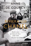 Riviera lui Chanel. Razboi si pace pe Coasta de Azur 1930-1944/Anne de Courcy