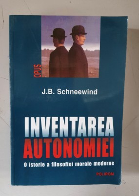 J. B. Schneewind - Inventarea autonomiei: o istorie a filosofiei morale moderne foto