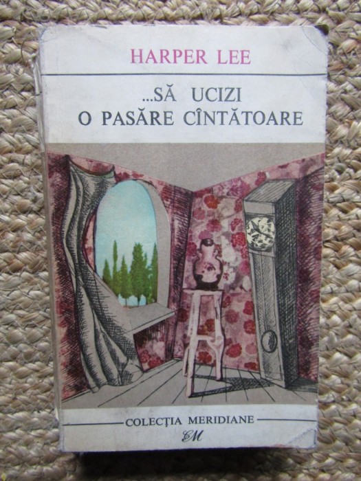 Harper Lee - Sa ucizi o pasare cantatoare