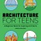 Architecture for Teens: A Beginner&#039;s Book for Aspiring Architects