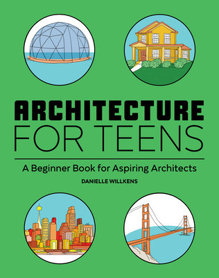 Architecture for Teens: A Beginner&#039;s Book for Aspiring Architects