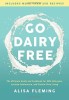 Go Dairy Free: The Original Guide and Cookbook for Milk Allergies, Lactose Intolerance, and Casein-Free Living