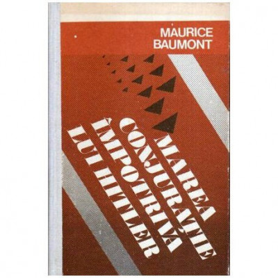 Maurica Baumont - Marea conjuratie impotriva lui Hitler - 107065 foto