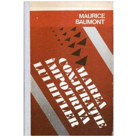 Maurica Baumont - Marea conjuratie impotriva lui Hitler - 107065