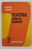 TEATRUL - ISTORIE SI ACTUALITATE de CONSTANTIN CUBLESAN , 1979