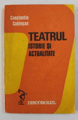 TEATRUL - ISTORIE SI ACTUALITATE de CONSTANTIN CUBLESAN , 1979 foto