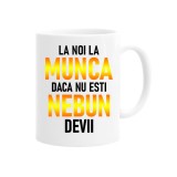 Cana alba personalizata la noi la munca daca nu esti nebun devii, INOVATIX&reg;. 330ml, Oem