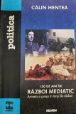 Calin Hentea - 150 de ani de razboi mediatic. Armata si presa in timp de razboi (armata romana)
