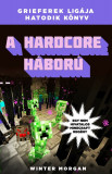 A hardcore h&aacute;bor&uacute; - Grieferek lig&aacute;ja 6. - Egy nem hivatalos Minecraft reg&eacute;ny - Winter Morgan