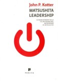 Matsushita leadership - John Kotter - Editura Publica, John P. Kotter