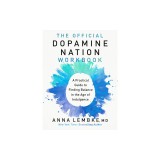 The Official Dopamine Nation Workbook: A Practical Guide to Finding Balance in the Age of Indulgence