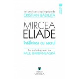 Mircea Eliade. Intalnirea cu sacrul - Cristian Badilita