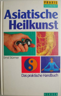 Asiatische Heilkunst. Das praktische Handbuch &amp;ndash; Ernst Sturmer foto