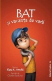 Cumpara ieftin Bat si vacanta de vara. Seria Bat. Volumul 3/Elana K. Arnold