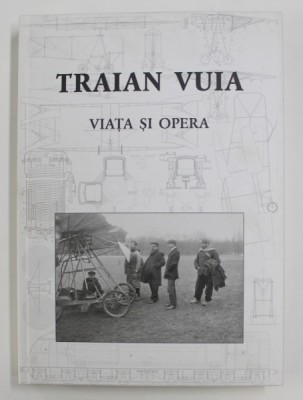 Traian Vuia. Viata si opera monografie album aviatie aviator aviatia romana RARA foto