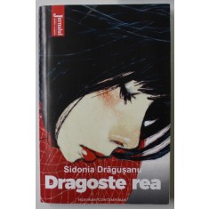 DRAGOSTEA REA de SIDONIA DRAGUSANU , roman , 2022