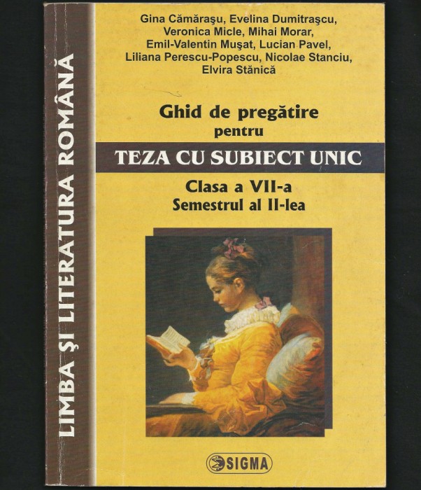 LIMBA ROM&Acirc;NĂ - GHID DE PREGĂTIRE TEZA CU SUBIECT UNIC - CLASA A VII-A - SIGMA