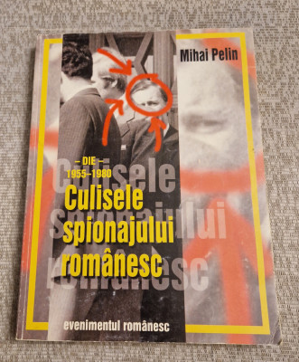 Din culisele spionajului romanesc DIE 1955 - 1980 Mihai Pelin foto