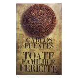 Carlos Fuentes - Toate familiile fericite (2010)