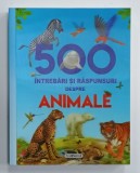 500 DE INTREBARI SI RASPUNSURI DESPRE ANIMALE , ANII '2000