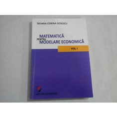 MATEMATICA PENTRU MODELARE ECONOMICA - VOL I - TATIANA CORINA DOSESCU
