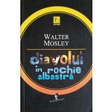 DIAVOLUL IN ROCHIE ALBASTRA-WALTER MOSLEY-246645