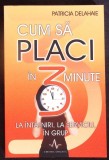 CUM SA PLACI IN 3 MINUTE. LA INTALNIRI, LA SERVICIU, IN GRUP-PATRICIA DELAHAIE-364351