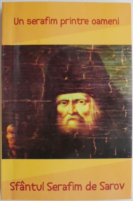 Un serafim printre oameni &ndash; Sfantul Serafim de Sarov
