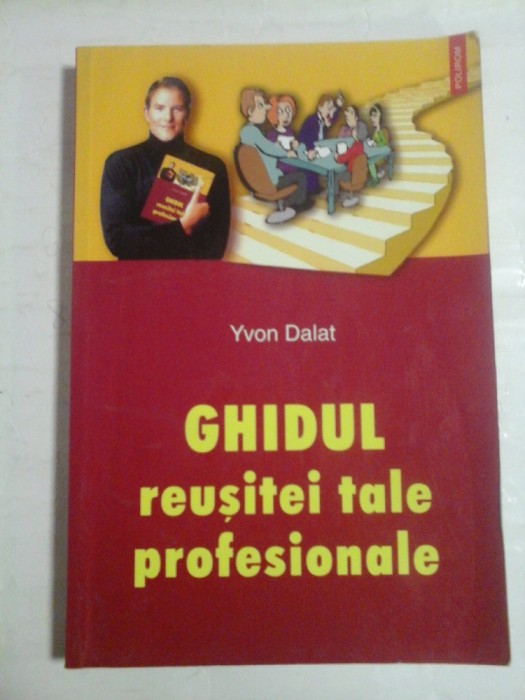 GHIDUL REUSITEI TALE PROFESIONALE - YVON DALAT