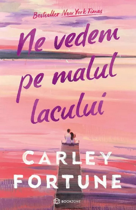 Ne Vedem Pe Malul Lacului, Carley Fortune - Editura Bookzone