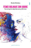 Femei bolnave din iubire - Paperback brosat - Mariela Michelena - Philobia