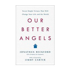 Our Better Angels: Seven Simple Virtues That Will Change Your Life and the World