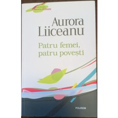 Patru femei, patru povesti - Aurora Liiceanu