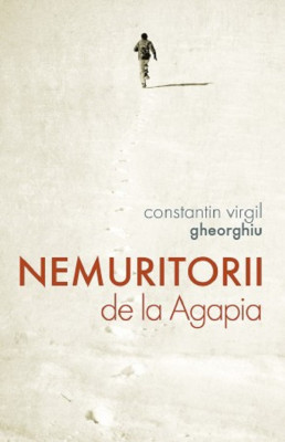 Nemuritorii De La Agapia, Constantin Virgil Gheorghiu - Editura Sophia foto