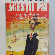 AGENTII PSI . MANIPULAREA CONSTIINTEI NOASTRE de ERNST MECKELBURG , 1996