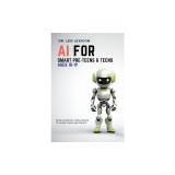 AI for Smart Pre-Teens and Teens Ages 10-19: Using AI to Learn, Think and Create