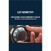 Unlocking Your Company&#039;s Value - The Keys to a Successful Business Exit - Les Nemethy