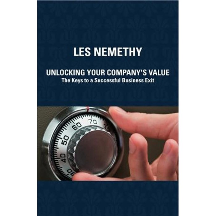 Unlocking Your Company&#039;s Value - The Keys to a Successful Business Exit - Les Nemethy