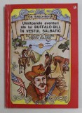 UIMITOARELE AVENTURI ALE LUI BUFFALO BILL IN VESTUL SALBATIC de R.M. KIRSCH - MEYER - CU JOCURI SI DESEN PENTRU COLORAT , 1993