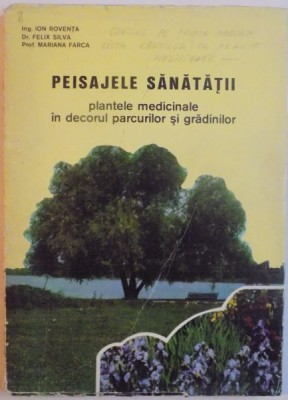 PEISAJELE SANATATII, PLANTELE MEDICINALE IN DECORUL PARCURILOR SI GRADINILOR de ION ROVENTA, FELIX SILVA, MARIANA FARCA, 1975 foto
