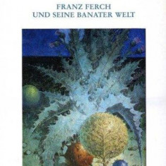 Franz Ferch und seine Banater Welt