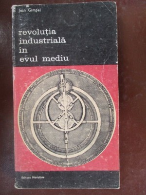 Revolutia industriala in Evul Mediu-Jean Gimpel foto