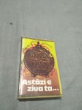 CASETA AUDIO ASTAZI E ZIUA TA RARA!!ORIGINALA ELECTRECORD