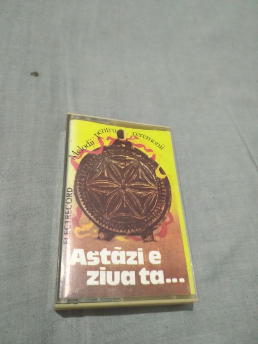 CASETA AUDIO ASTAZI E ZIUA TA RARA!!ORIGINALA ELECTRECORD