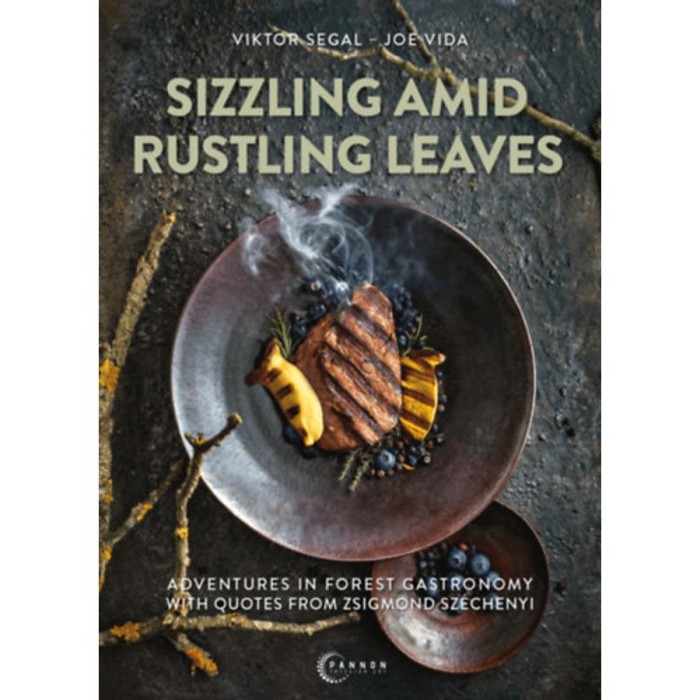 Sizzling amid rustling leaves - Adventures in forest gastronomy with quotes from Zsigmond Sz&eacute;chenyi - Segal Viktor