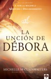 La Uncion de Debora: El Llamado a Ser Una Mujer de Sabiduria y Discernimiento
