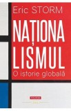 Nationalismul. O istorie globala - Eric Storm