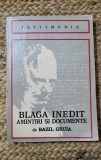 BAZIL GRUIA - BLAGA INEDIT. AMINTIRI SI DOCUMENTE