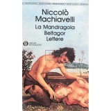 Niccolo Machiavelli - La Mandragola. Belfagor. Lettere (Editia: 1991)